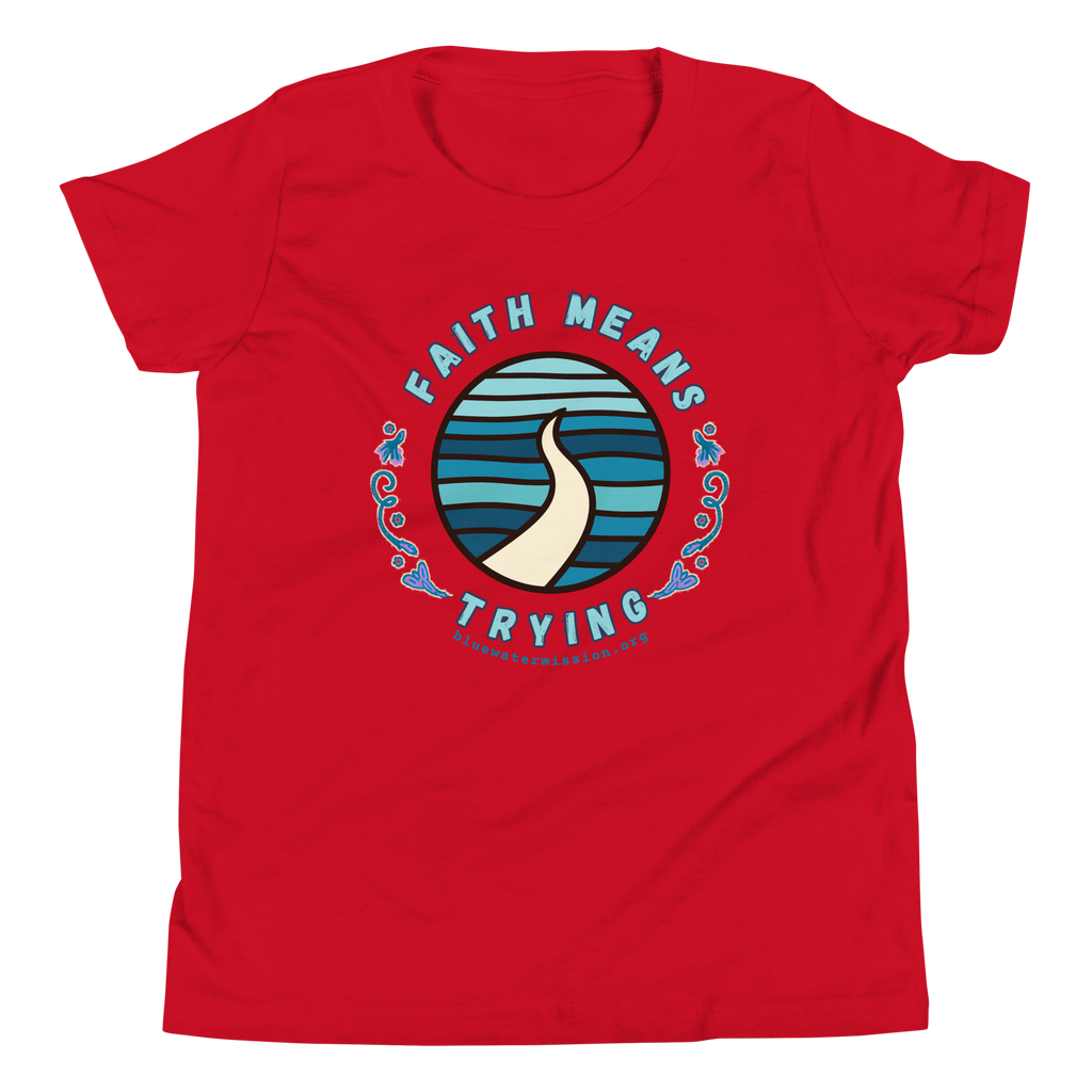 FAITH MEANS TRYING Bluewater Mission Youth Short Sleeve T-Shirt
