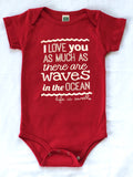 "I Love You As Much As There Are Waves in the Ocean" 100% Organic Cotton  Baby Onesie