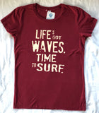 "Life's Got Waves. Time to Surf" Women's T-shirts in 100% Organic Cotton or Eco Blend Jersey