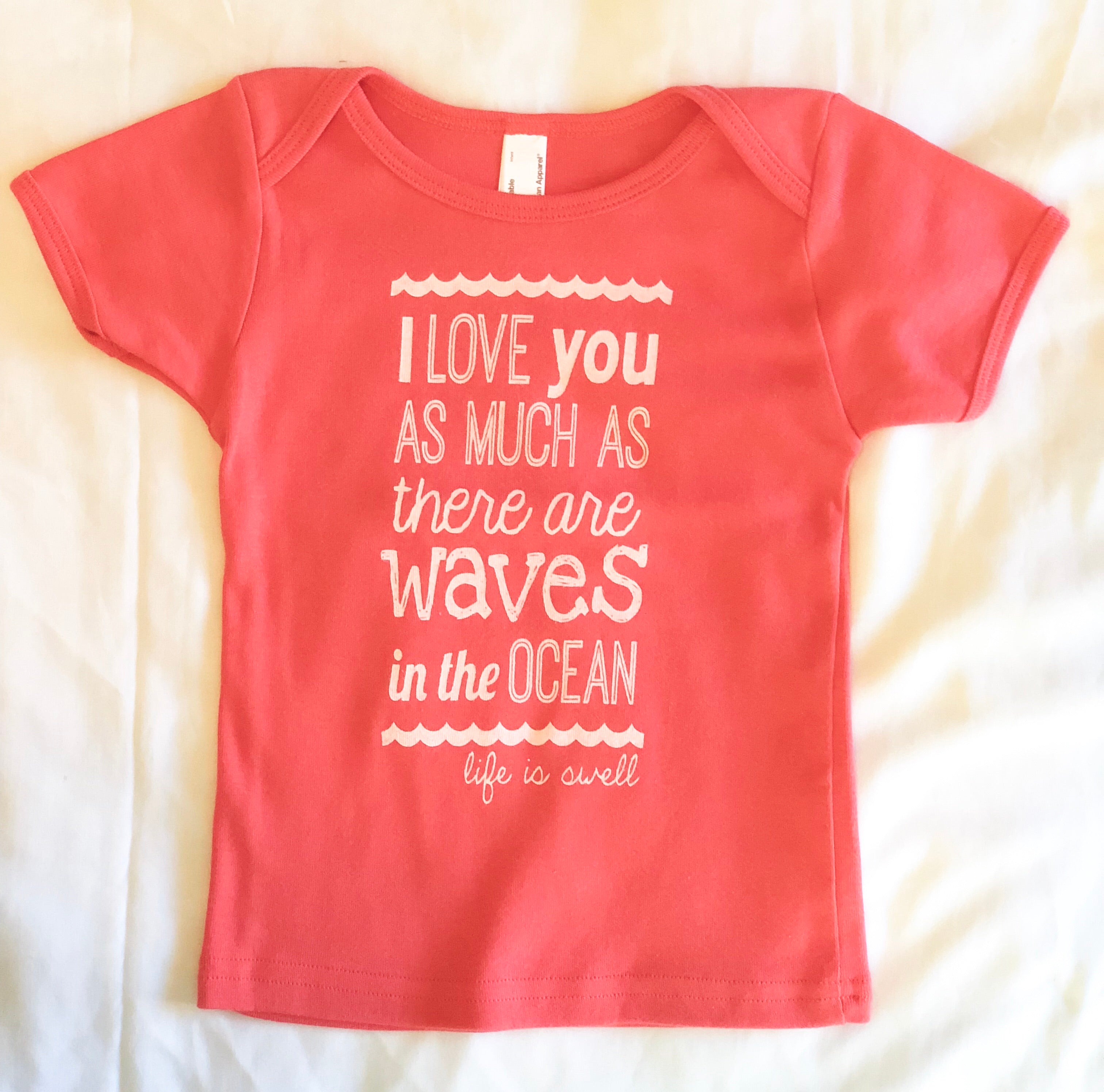 "I Love You As Much As There Are Waves in the Ocean" Infant/Toddler Tee in 100% Organic Cotton or Eco Blend